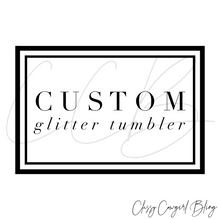 Load image into Gallery viewer, Custom Glitter Tumblers